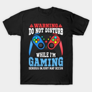 Funny Gamer Warning Do not Disturb while I'm Gaming Video gaming gift T-Shirt